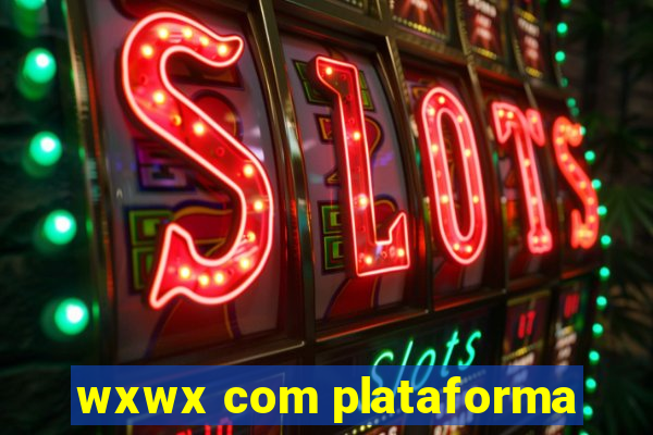 wxwx com plataforma